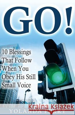 Go!: 10 Blessings That Follow When You Obey His Still Small Voice Yolanda Perry 9781979077187 Createspace Independent Publishing Platform - książka