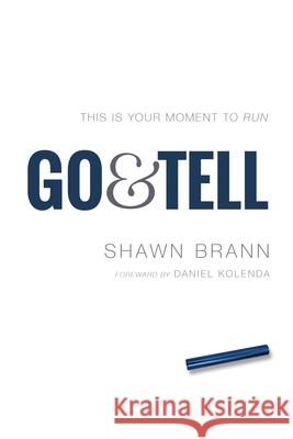 Go & Tell: This Is Your Moment to Run Shawn Brann 9780982287606 Zurich House Publishing - książka