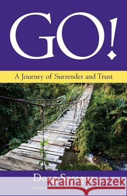 Go!: A Journey of Surrender and Trust Doug Sprague 9781633600539 Purposequest Ink - książka