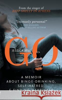 Go: A Memoir about Binge-drinking, Self-hatred, and Finding Happiness Jessica Bell 9781925965568 Vine Leaves Press - książka