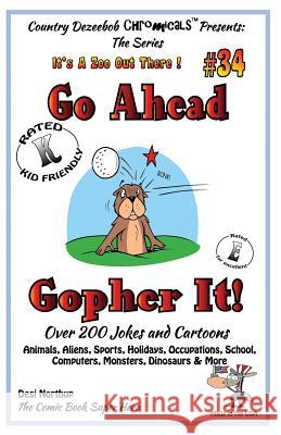 Go Ahead - Gopher It - Over 200 Jokes + Cartoons - Animals, Aliens, Sports, Holidays, Occupations, School, Computers, Monsters, Dinosaurs & More - in Northup, Desi 9781502363749 Createspace - książka
