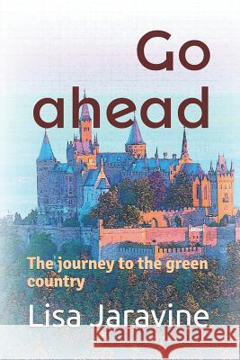 Go Ahead: A Journey to the Green Country Victor Jaravine Lisa Jaravine 9781729034064 Independently Published - książka