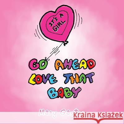 Go Ahead Love That Baby Mary Gaston 9781503573338 Xlibris Corporation - książka