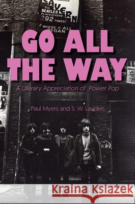Go All the Way: A Literary Appreciation of Power Pop Myers, Paul 9781945572784 Rare Bird Books, a Barnacle Book - książka
