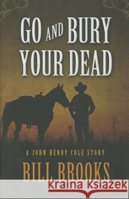 Go and Bury Your Dead Bill Brooks 9781432828455 Five Star (ME) - książka