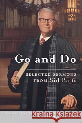 Go and Do: Selected Sermons from Sid Batts Sid Batts 9781727314038 Createspace Independent Publishing Platform - książka
