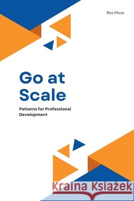 Go at Scale: Patterns for Professional Development Rez Moss 9781069363008 Cloudaid - książka