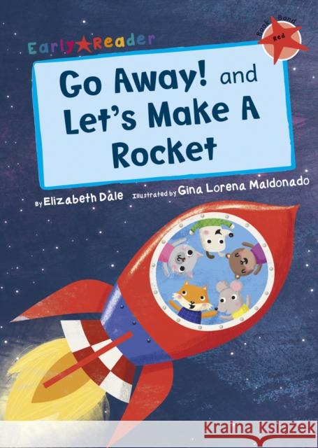 Go Away! and Let's Make a Rocket: (Red Early Reader) Elizabeth Dale 9781848863507 Maverick Arts Publishing - książka