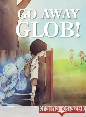 Go Away Glob Sarah Elliot Simon Howe Genevieve Gibson 9781925592160 Empowering Resources - książka