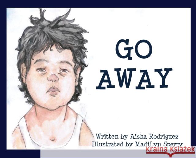 Go Away: (I'm Tired) Rodriguez, Aisha 9780578667881 Aisha Rodriguez - książka