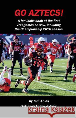 Go Aztecs! 4th Edition: A fan looks back at the first 783 games he saw, including the Championship 2016 season Anderson, Ernie 9781544132631 Createspace Independent Publishing Platform - książka