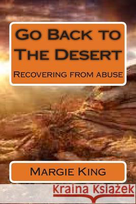 Go Back to The Desert: Recovering from Abuse King, Margie L. 9781493615117 Createspace - książka