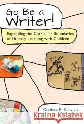 Go Be a Writer!: Expanding the Curricular Boundaries of Literacy Learning with Children Candace R. Kuby Tara Gutshall Rucker 9780807757758 Teachers College Press - książka