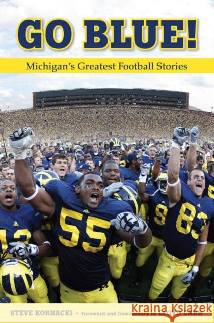 Go Blue!: Michigan's Greatest Football Stories Steve Kornacki Lloyd Carr 9781600788482 Triumph Books (IL) - książka