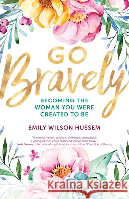 Go Bravely: Becoming the Woman You Were Created to Be Emily Wilson Hussem 9781594718250 Ave Maria Press - książka