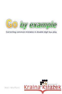 Go by Example: Correcting common mistakes in double digit kyu play Moffatt, Neil 9781453851258 Createspace - książka