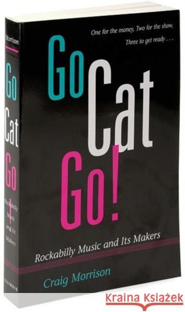 Go Cat Go!: Rockabilly Music and Its Makers Morrison, Craig 9780252065385 University of Illinois Press - książka