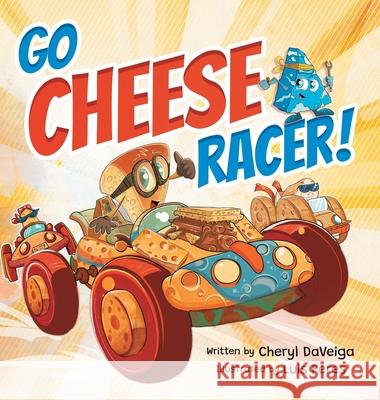 Go Cheese Racer: A Humorous Race Car Adventure for Boys and Girls Ages 4-8 Cheryl Daveiga Luis Peres 9781958050132 Waterhole Productions LLC - książka