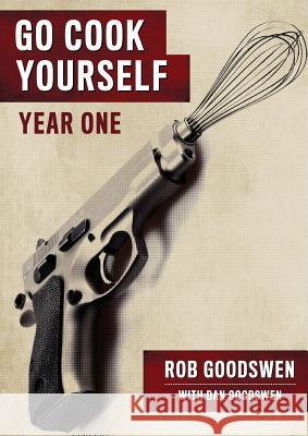 Go Cook Yourself: Year One Rob Goodswen Dan Goodswen 9781623099404 Go Cook Yourself - książka