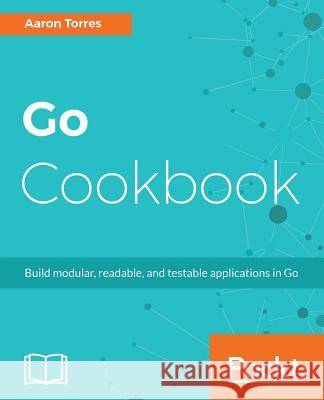 Go Cookbook Aaron Torres 9781783286836 Packt Publishing - książka