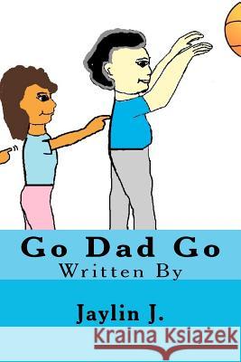 Go Dad Go Jaylin J 9781468066647 Createspace - książka
