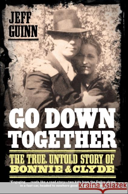 Go Down Together: The True, Untold Story of Bonnie and Clyde Jeff Guinn 9781416557074 Simon & Schuster - książka