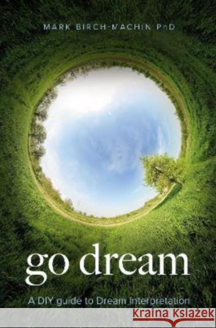Go Dream: A DIY guide to Dream Interpretation Mark Birch-Machin 9781908154545 Faithbuilders Publishing - książka