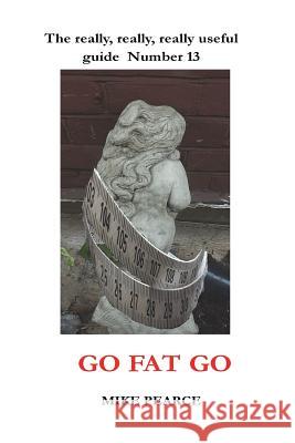 Go Fat Go Dr Mike Pearce 9781721917556 Createspace Independent Publishing Platform - książka