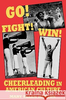 Go! Fight! Win!: Cheerleading in American Culture Hanson, Mary Ellen 9780879726805 Popular Press - książka