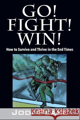 Go! Fight! Win!: How to Survive and Thrive in the End Times Jodi Peake 9781478753964 Outskirts Press - książka