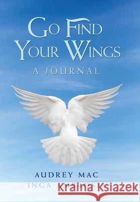 Go Find Your Wings: A Journal Audrey Mac, Inga Ambrosia 9781728345017 Authorhouse - książka