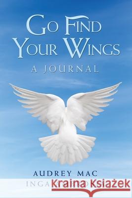 Go Find Your Wings: A Journal Audrey Mac, Inga Ambrosia 9781728345031 Authorhouse - książka