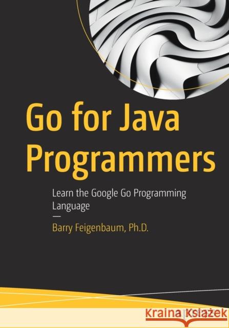 Go for Java Programmers: Learn the Google Go Programming Language Barry Feigenbaum 9781484271988 Apress - książka