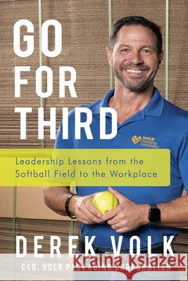 Go for Third: Leadership Lessons from the Softball Field to the Workplace Derek Volk 9781962802062 High Bridge Books - książka