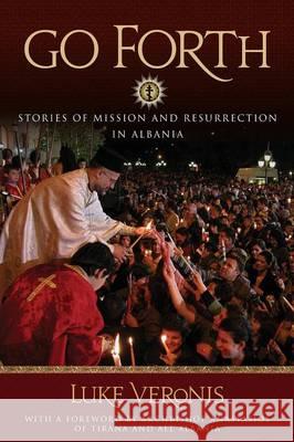 Go Forth: Stories of Missions and Resurrection in Albania Veronis, Luke A. 9780982277065 Conciliar Press - książka