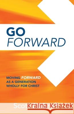 Go Forward - Moving Forward as a Generation Wholly for Christ Scott Degroff 9781939770646 Warren A. Henderson - książka