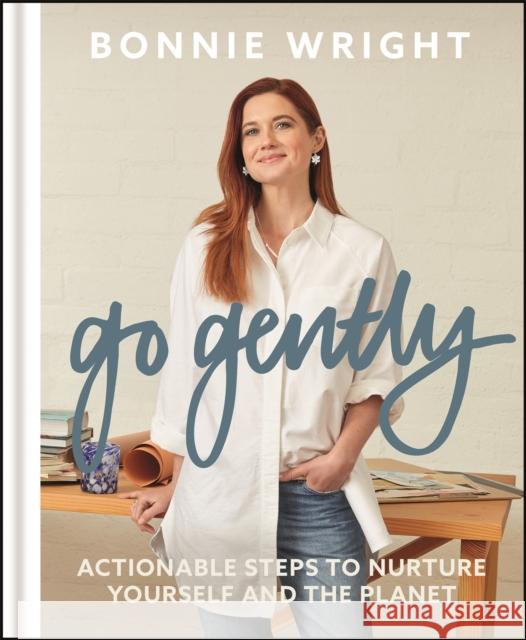 Go Gently: Actionable Steps to Nurture Yourself and the Planet Bonnie Wright 9781529417418 Quercus Publishing - książka