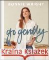 Go Gently: Actionable Steps to Nurture Yourself and the Planet Bonnie Wright 9781529417418 Quercus Publishing