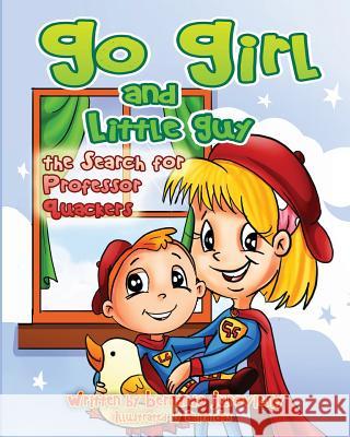 Go Girl and Little Guy: The Search for Professor Quackers Bernardo Juroviesky Abira Das 9781495201073 Createspace - książka