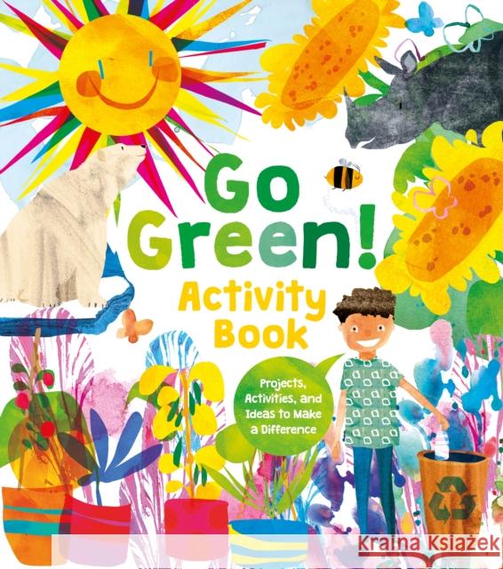 Go Green! Activity Book: Projects, Activities, and Ideas to Make a Difference Alice Harman 9781839403613 Arcturus Publishing Ltd - książka