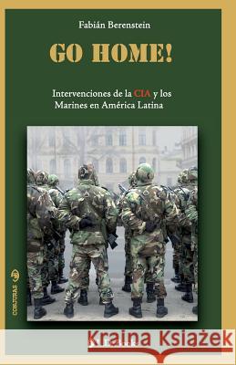 Go home: Intervenciones de la CIA y los Marines en America Latina Berenstein, Fabian 9781502497932 Createspace - książka