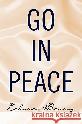 Go in Peace Delores Berry 9781436369237 Xlibris Corporation - książka