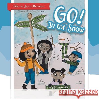 Go! In the Snow Gloria Jean Royster, Iana Dobreva 9781684706204 Lulu Press - książka