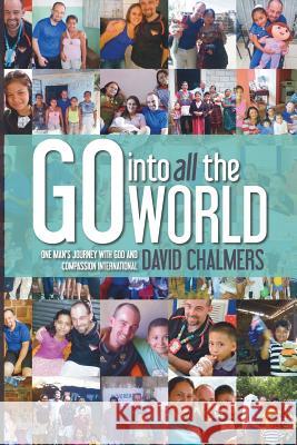 Go Into All The World: One Man's Journey With God and Compassion International Chalmers, David 9780992572600 Ark House Press - książka