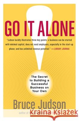 Go It Alone!: The Secret to Building a Successful Business on Your Own Bruce Judson 9780060731144 HarperCollins Publishers - książka