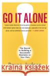 Go It Alone!: The Secret to Building a Successful Business on Your Own Bruce Judson 9780060731144 HarperCollins Publishers