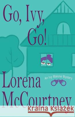 Go, Ivy, Go!: Ivy Malone Mysteries, Book 5 Lorena McCourtney 9780578873411 Rogue Ridge Press - książka