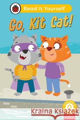 Go, Kit Cat! (Phonics Step 3): Read It Yourself - Level 0 Beginner Reader Ladybird 9780241564318 Penguin Random House Children's UK - książka