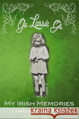 Go Lassie Go: My Irish Memories Christine Brennan Mulvaney 9781523791378 Createspace Independent Publishing Platform - książka