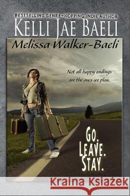Go. Leave. Stay. Kelli Jae Baeli Melissa Walker-Baeli 9781973895459 Createspace Independent Publishing Platform - książka